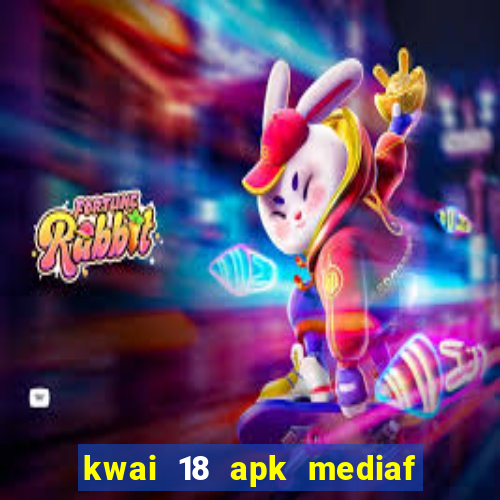 kwai 18 apk mediaf  re